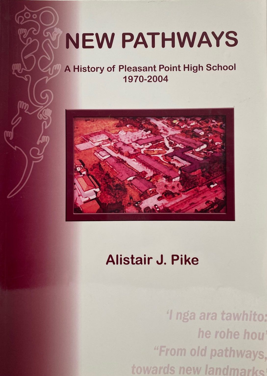 NEW PATHWAYS: A History of Pleasant Point High School 1970 - 2004