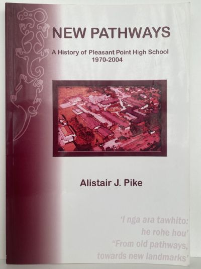 NEW PATHWAYS: A History of Pleasant Point High School 1970 - 2004