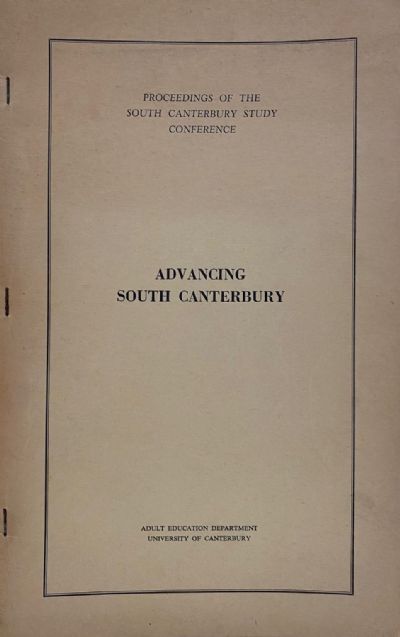 ADVANCING SOUTH CANTERBURY: Proceedings Of The South Canterbury Study Conference 