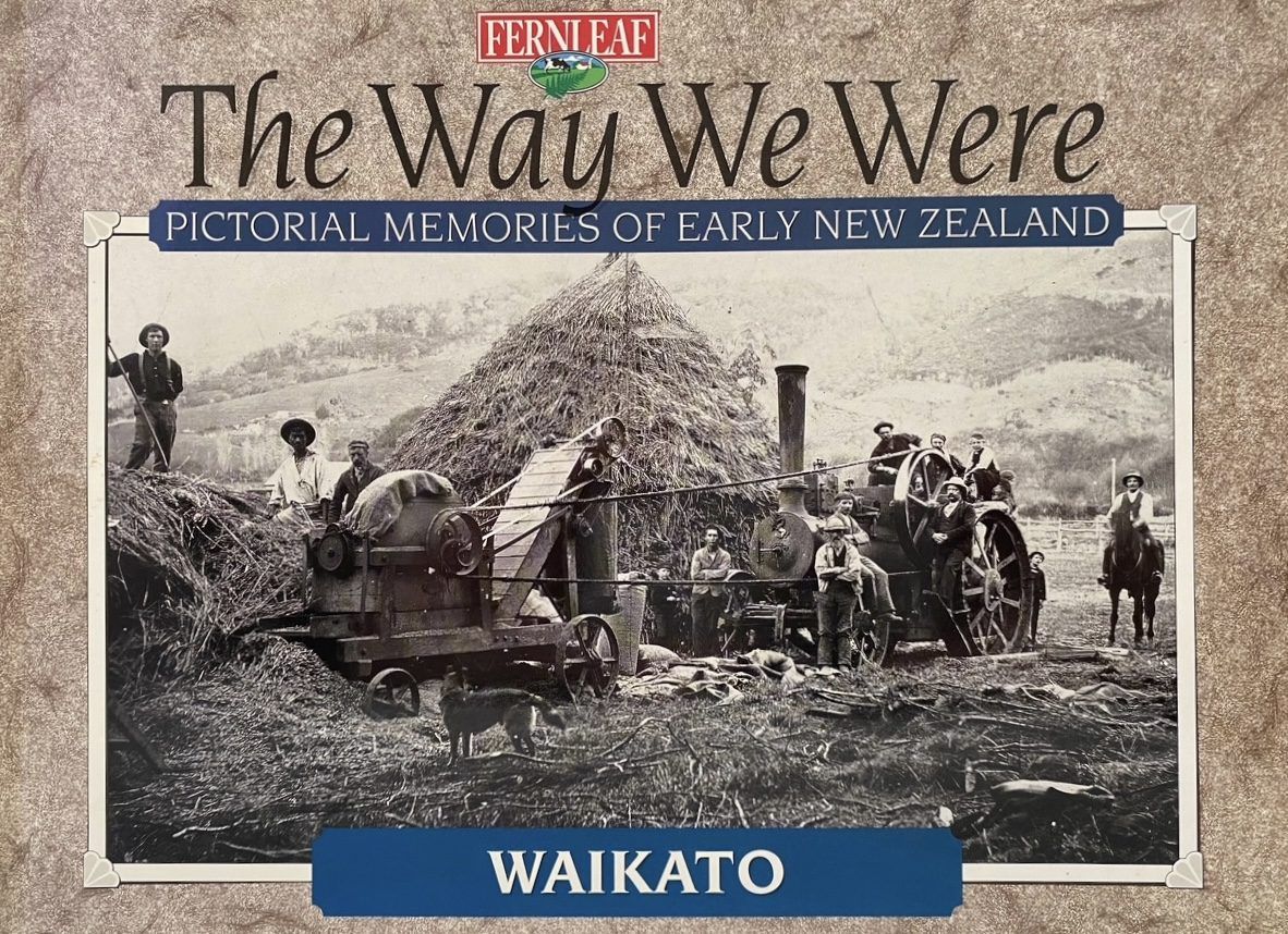 THE WAY WE WERE: Pictorial Memories of New Zealand - Waikato