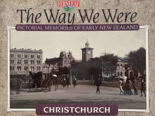THE WAY WE WERE: Pictorial Memories of New Zealand - Christchurch 