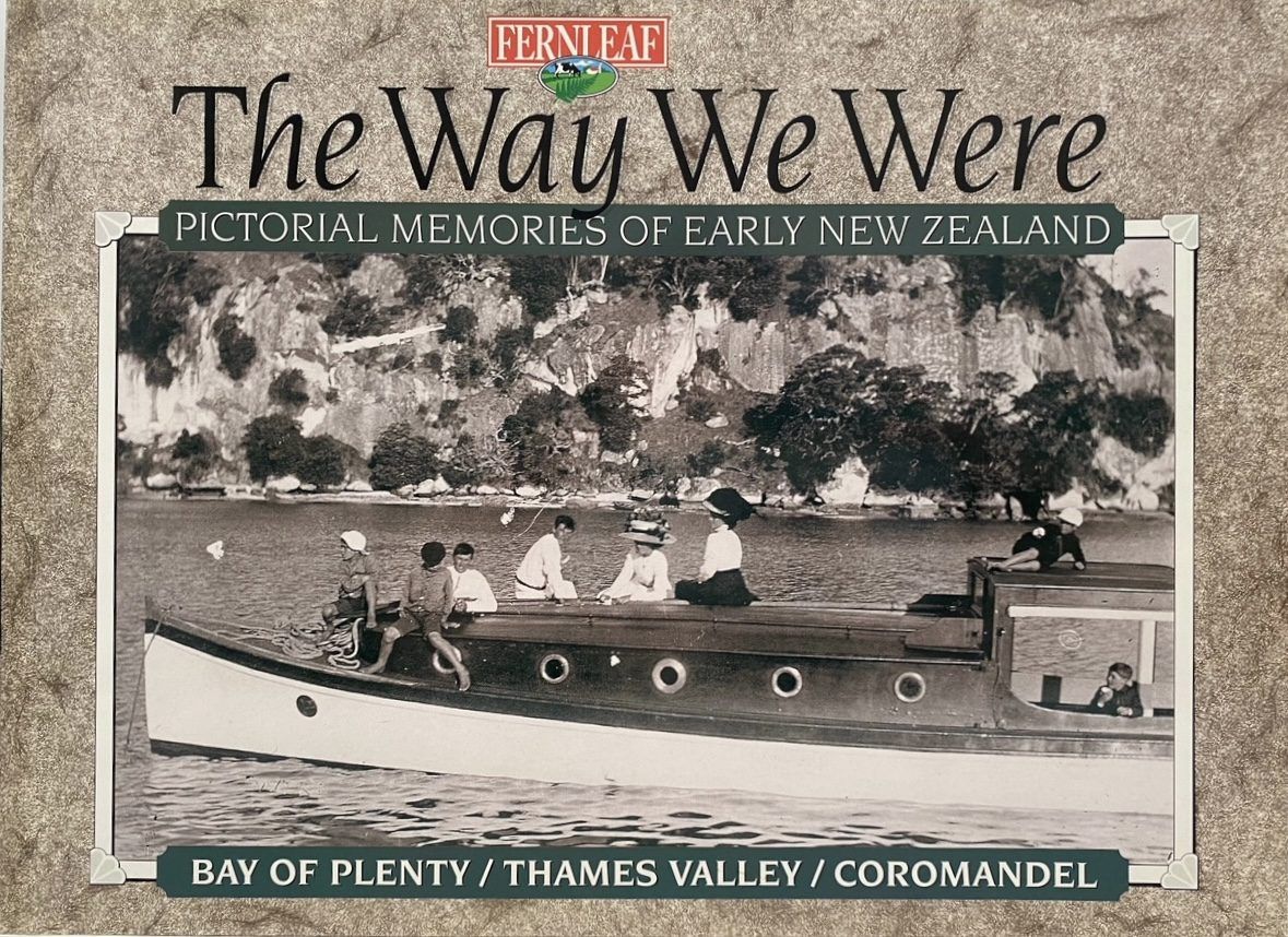 THE WAY WE WERE: Pictorial Memories of Bay of Plenty / Thames / Coromandel