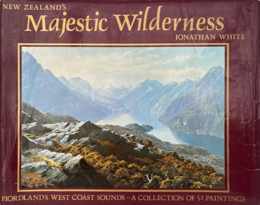NEW ZEALAND'S MAJESTIC WILDERNESS: Fiordland's West Coast Sounds - A Collection of 52 Paintings 