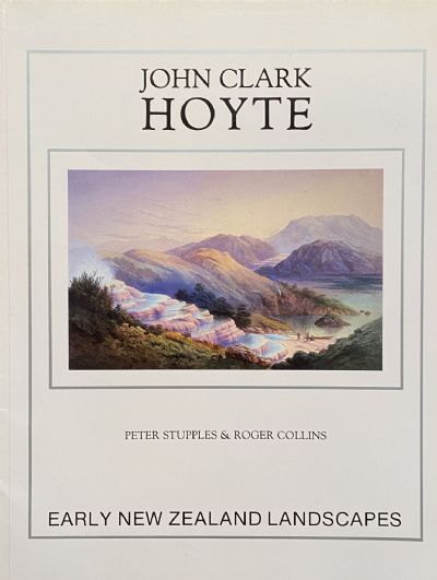JOHN CLARK HOYTE: Early New Zealand Landscapes 