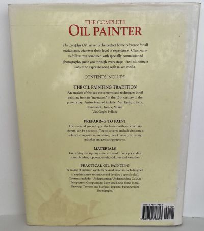 THE COMPLETE OIL PAINTER: History, Materials, Projects, Techniques, Step-By-Step Instructions