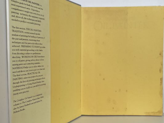 THE COMPLETE OIL PAINTER: History, Materials, Projects, Techniques, Step-By-Step Instructions