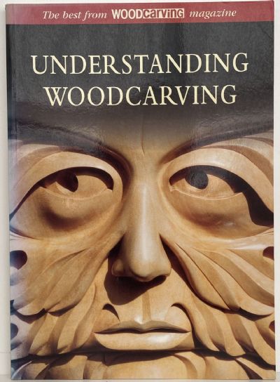 UNDERSTANDING WOODCARVING: The Best From Woodcarving Magazine