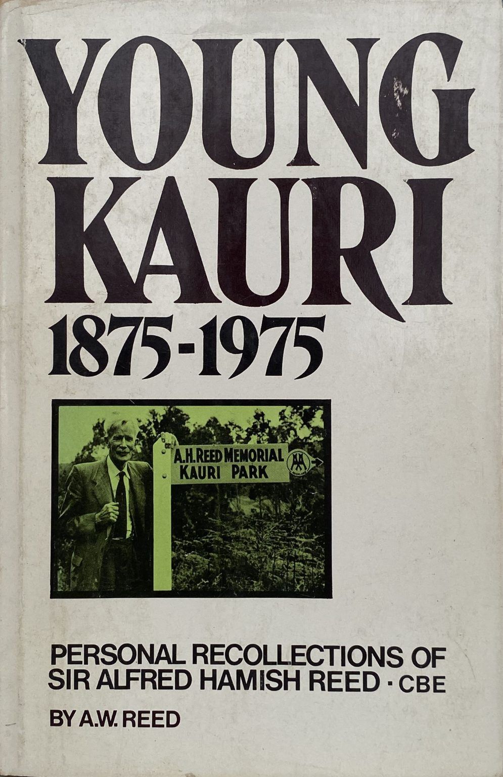 YOUNG KAURI 1875-1975: Personal Recollections of Sir Alfred Hamish Reed
