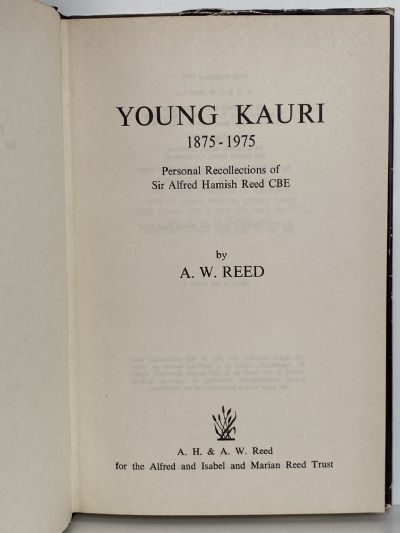 YOUNG KAURI 1875-1975: Personal Recollections of Sir Alfred Hamish Reed