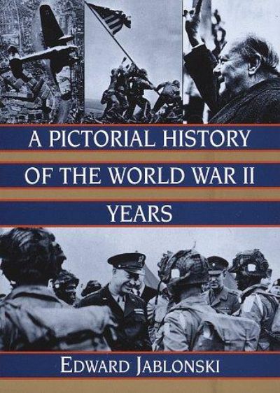 A Pictorial History Of The World War II Years