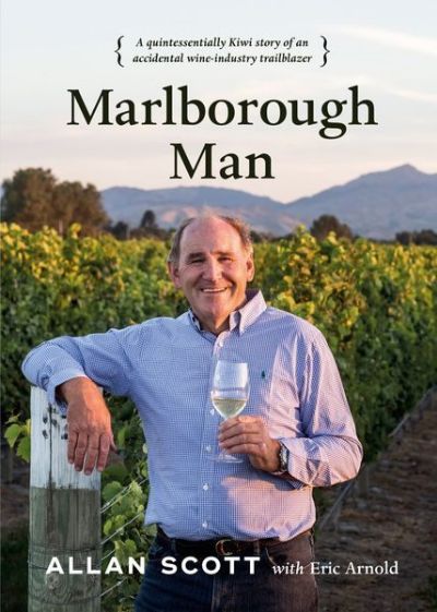 MARLBOROUGH MAN: A Quintessentially Kiwi Story of an Accidental Wine-Industry Trailblazer 