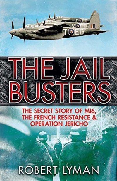 THE JAIL BUSTERS: The Secret Story of MI6 and Operation Jericho 