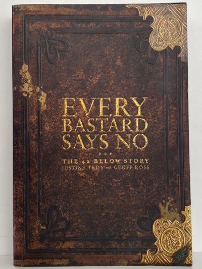 EVERY BASTARD SAYS NO: The 42 Below Story