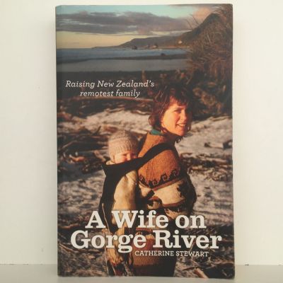 A WIFE ON A GORGE RIVER: Raising New Zealand's remotest family