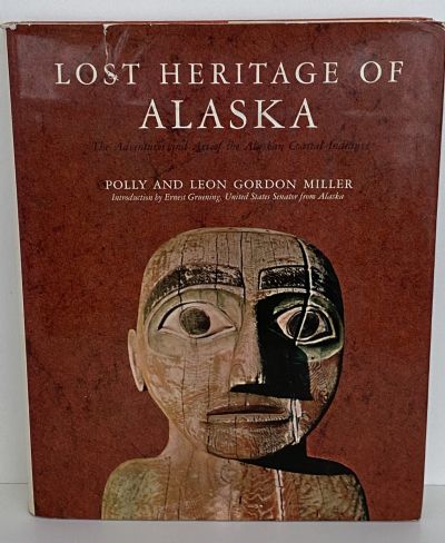 LOST HERITAGE OF ALASKA: The Adventures And Art Of The Alaskan Coastal Indians