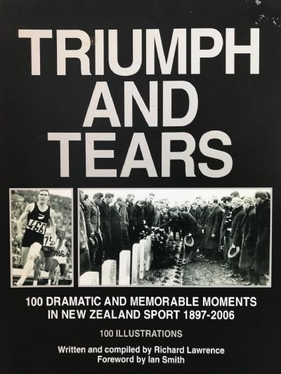 TRIUMPH AND TEARS: 100 Dramatic Moments In New Zealand Sport 1897-2006 