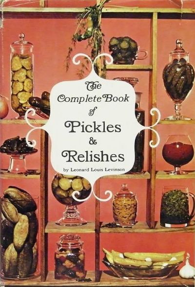 THE COMPLETE BOOK OF PICKLES AND RELISHES 