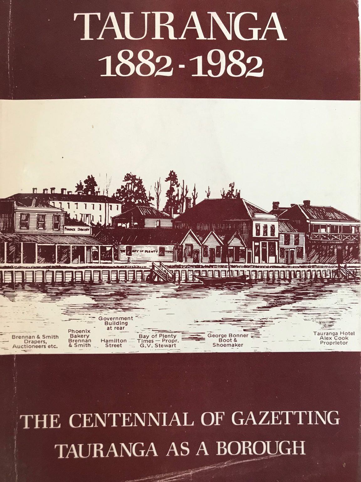 TAURANGA 1882-1982: The Centennial of Gazetting Tauranga as a Borough