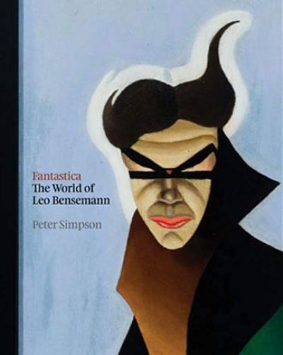 FANTASTICA: The World of Leo Bensemann