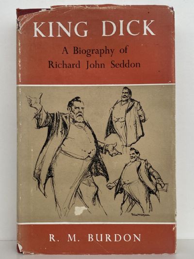 KING DICK: A Biography of Richard John Seddon