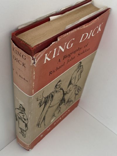 KING DICK: A Biography of Richard John Seddon