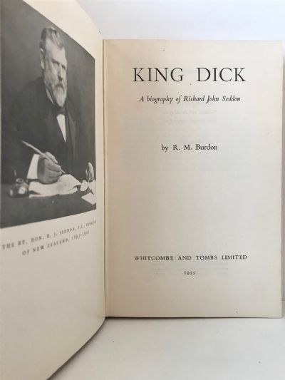 KING DICK: A Biography of Richard John Seddon