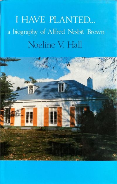 I HAVE PLANTED: A Biography of Alfred Nesbit Brown 