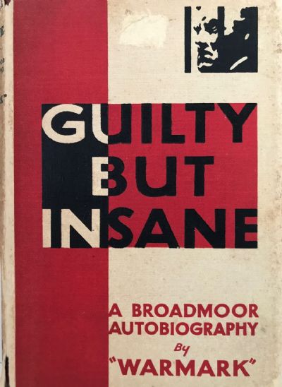 GUILTY BUT INSANE: A Broadmoor Autobiography 
