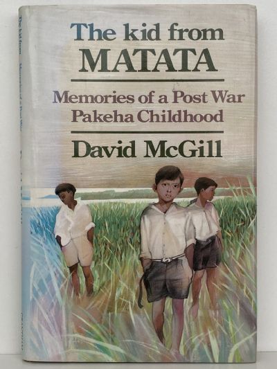 THE KID FROM MATATA: Memories of A Post War Pakeha Childhood