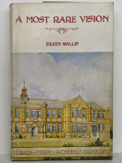 A MOST RARE VISION: Otago Girls' High School - The First One Hundred Years