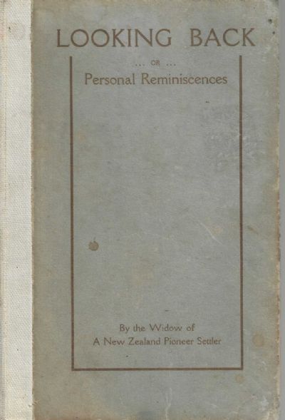 LOOKING BACK: Or Personal Reminiscences by The Widow of a Pioneer Settler