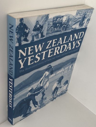 NEW ZEALAND YESTERDAYS: The illustrated story of how we live worked and played