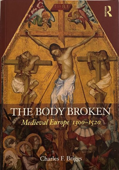 THE BODY BROKEN: Medieval Europe 1300-1520