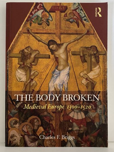 THE BODY BROKEN: Medieval Europe 1300-1520
