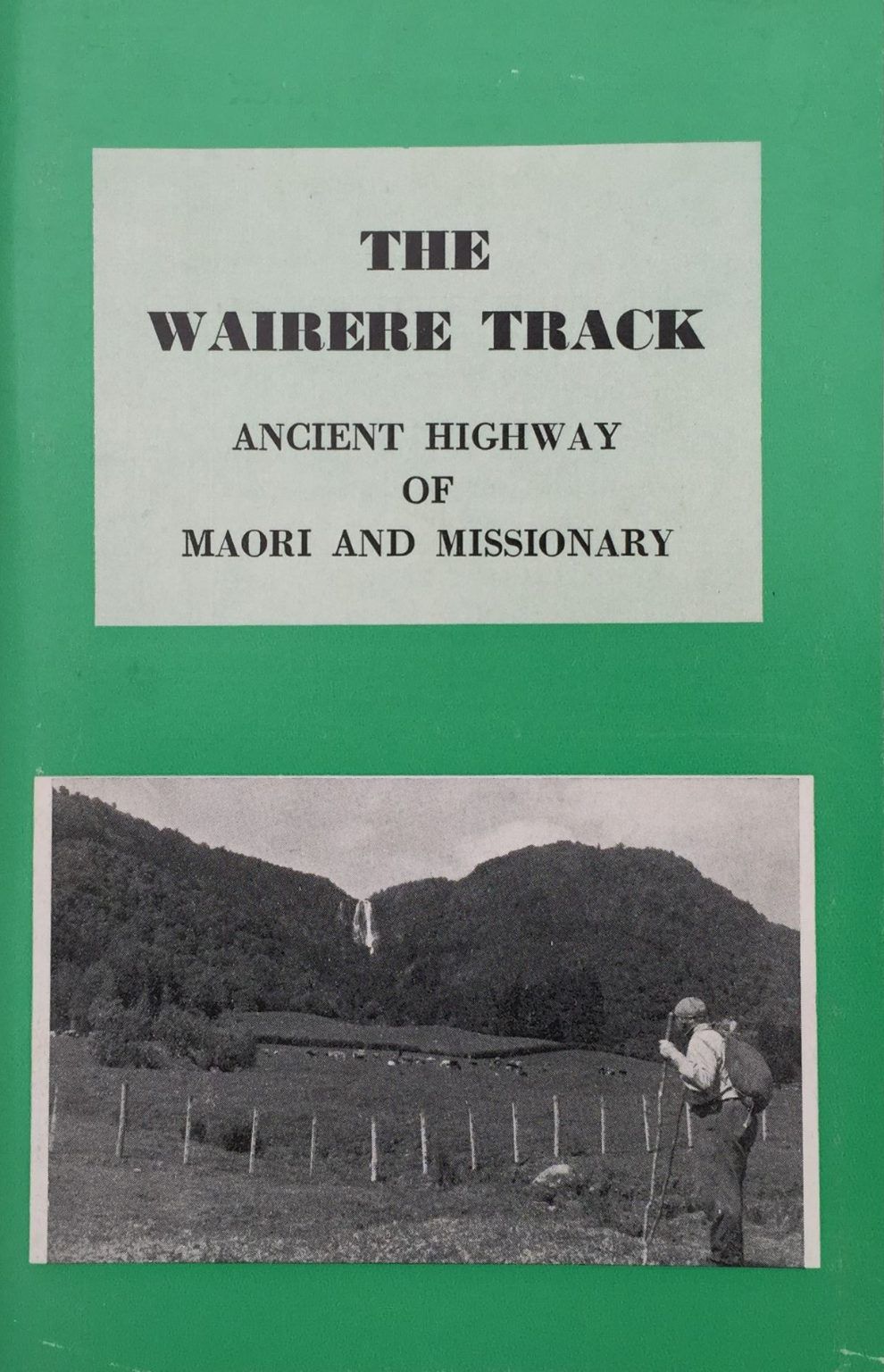 THE WAIRERE TRACK: Ancient Highway of Maori and Missionary