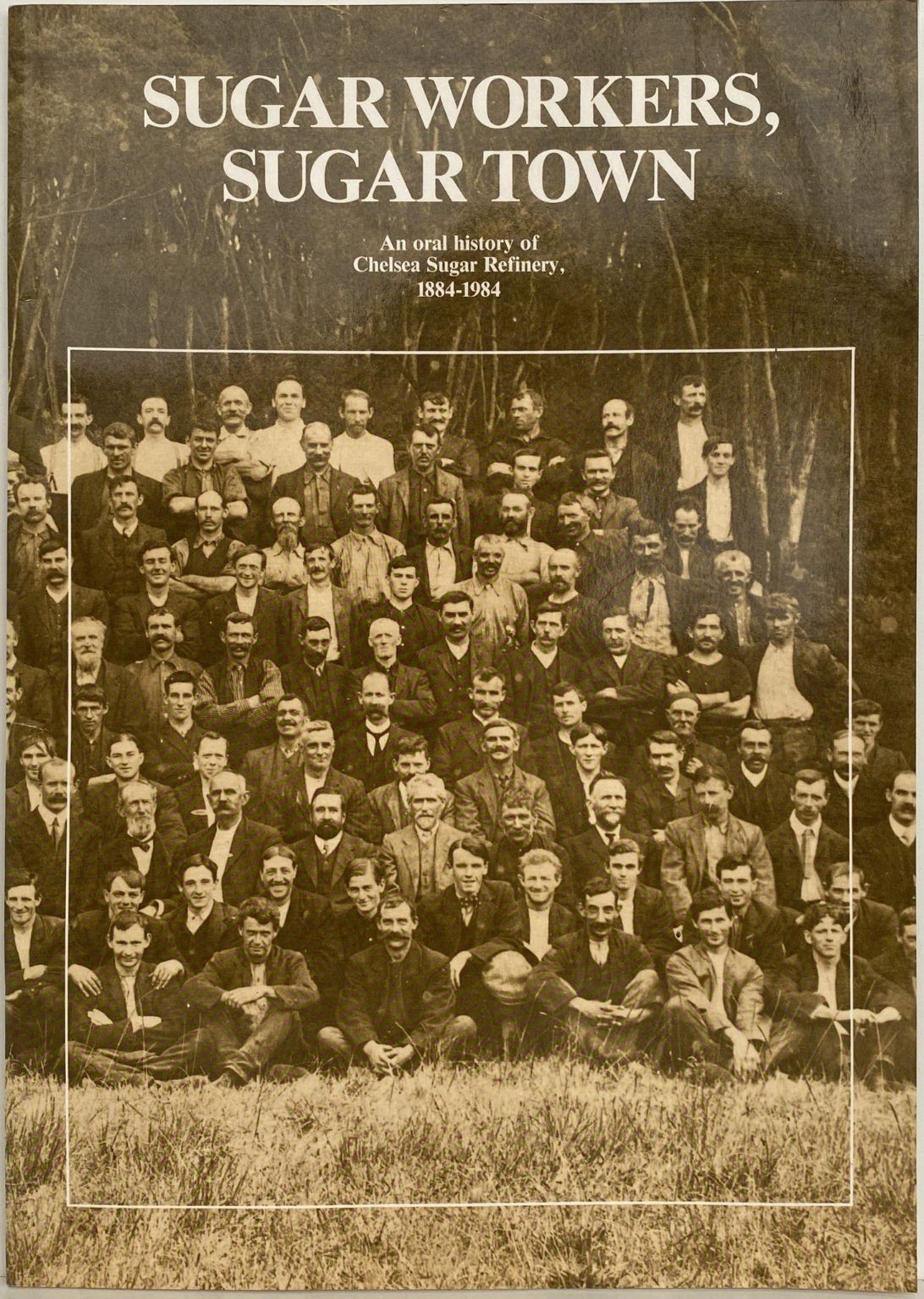 SUGER WORKERS, SUGER TOWN: An oral history of Chelsea Sugar Refinery 1884-1984