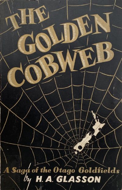 THE GOLDEN COBWEB: A saga of the Otago Goldfields 1861-64