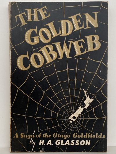 THE GOLDEN COBWEB: A saga of the Otago Goldfields 1861-64