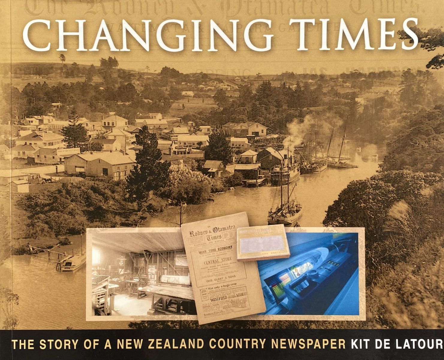 CHANGING TIMES: The Story of A New Zealand Country Newspaper