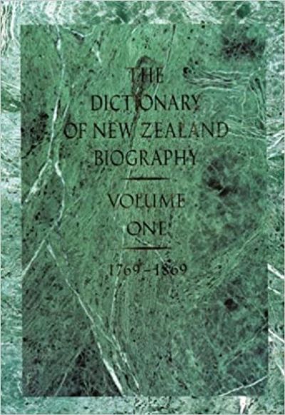 THE DICTIONARY OF NEW ZEALAND BIOGRAPHY: Volume One, 1769-1869 