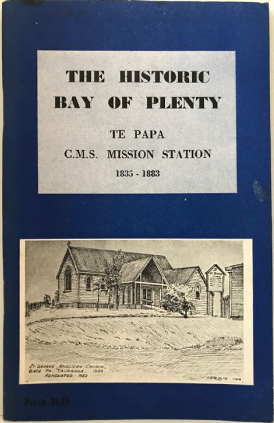 THE HISTORIC BAY OF PLENTY: Te Papa C.M.S. Mission Station 1835-1883 