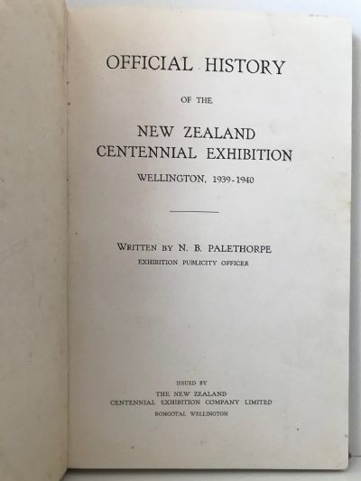 OFFICIAL HISTORY OF THE NEW ZEALAND CENTENNIAL EXHIBITION: Wellington 1939-1940