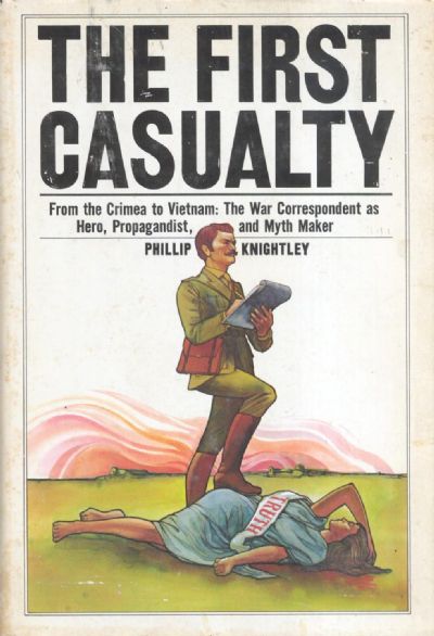 THE FIRST CASUALTY: From The Crimea To Vietnam 