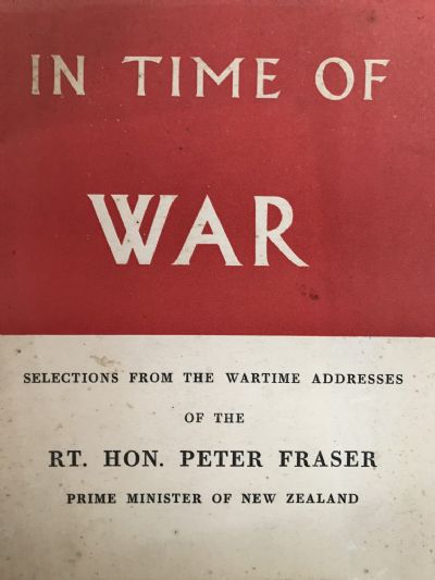 IN TIME OF WAR: Selections From the Wartime Addresses of The Rt. Hon. P. Fraser 