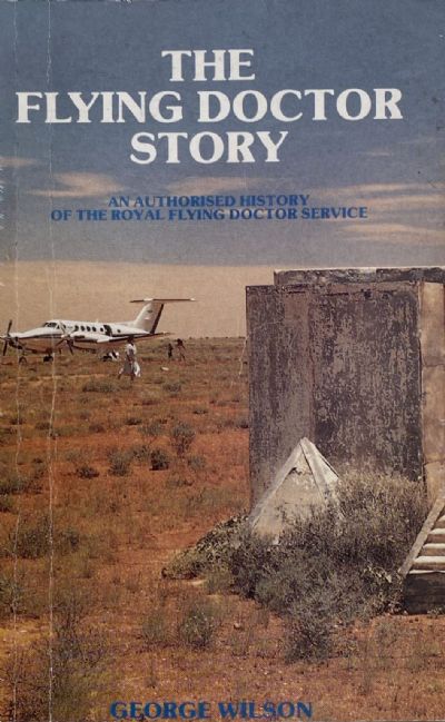 THE FLYING DOCTOR STORY: An Authorised History of The Royal Flying Doctor Service 