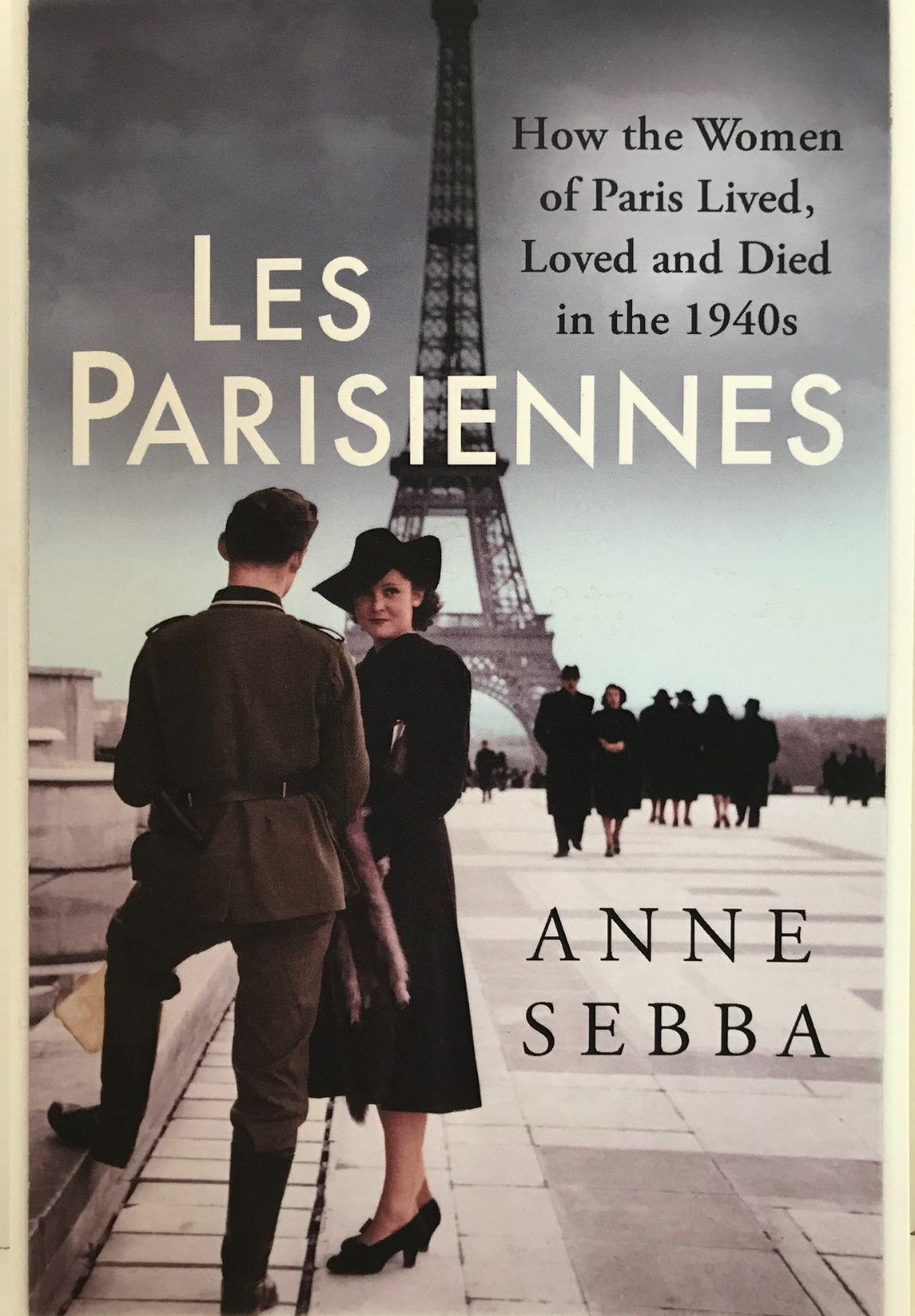 LES PARISIENNES: How the Women of Paris Lived, Loved, and Died in the 1940s