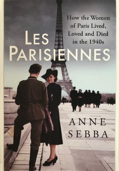 LES PARISIENNES: How the Women of Paris Lived, Loved, and Died in the 1940s 