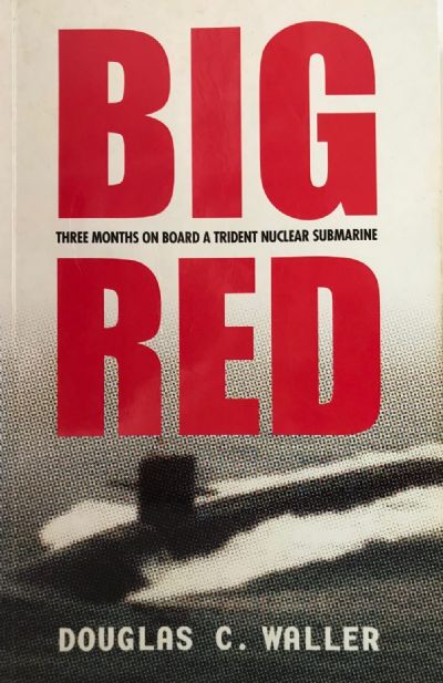 BIG RED: Three Months On Board A Trident Nuclear Submarine