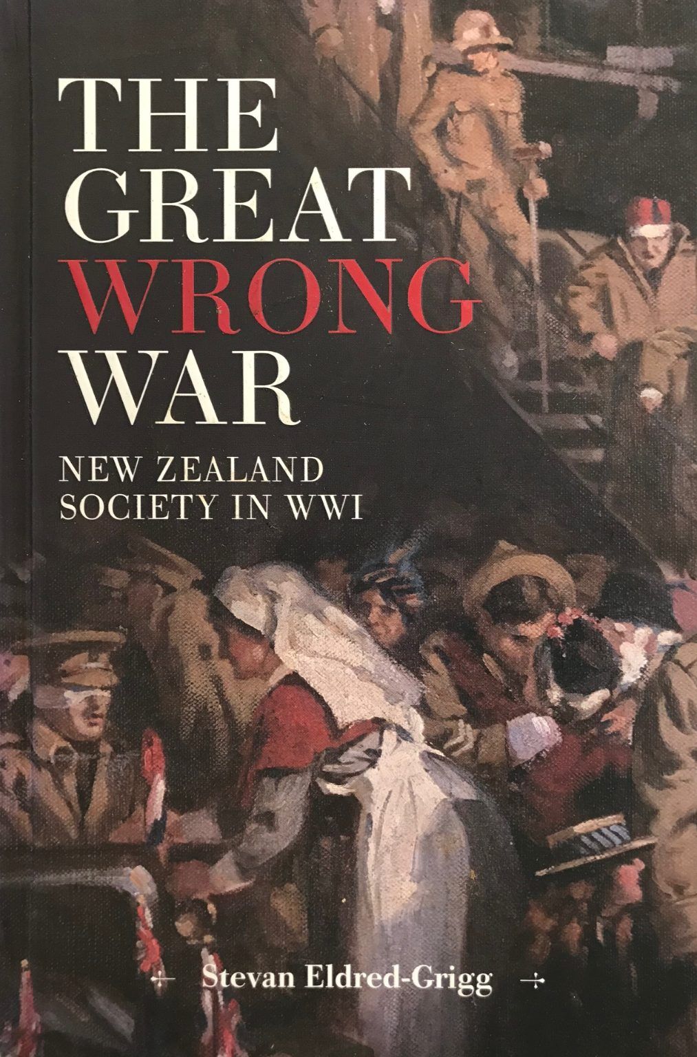THE GREAT WRONG WAR: New Zealand Society In WW I