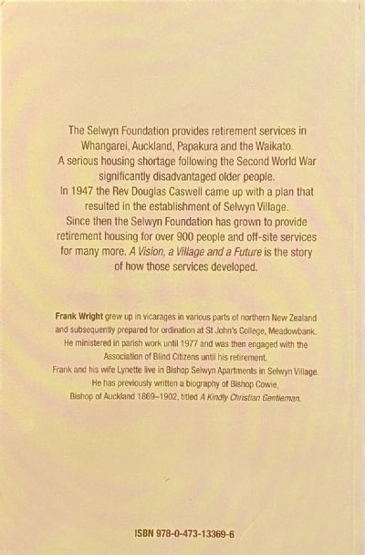 A VISION, A VILLAGE AND A FUTURE: The Story of Selwyn Foundation 1947-2007